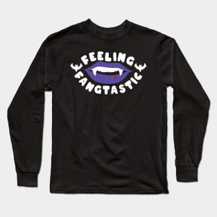 feeling fangtastic Long Sleeve T-Shirt